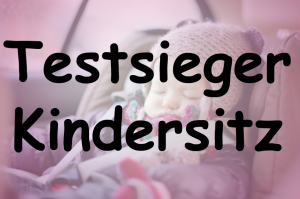 Testsieger Kindersitz